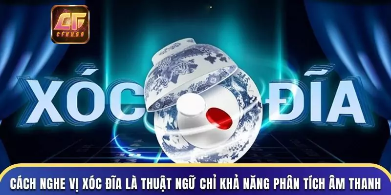 Nghe vị xóc đĩa là gì và vì sao người chơi cần thành thạo kỹ năng này?